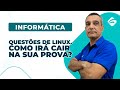 Informática: Questões de Linux. Como Irá Cair na Sua Prova?