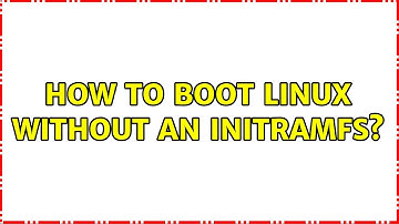 How to boot linux without an initramfs?