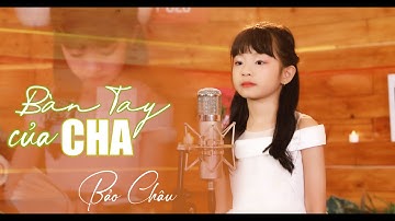 Bàn tay của cha ||  Bảo Châu || Lyric Official