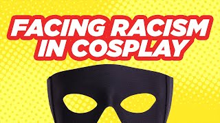 When Bigotry Meets Fantasy: Facing Racism in Cosplay