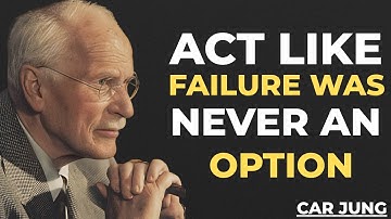 Act Like Failure Was NEVER An Option | Carl Jung