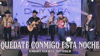 Quedate Conmigo Esta Noche - Hermanos Vega Jr X Chuy Vega Jr (En Vivo)