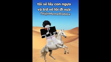 yeah...tôi sẽ lấy con ngựa:) #thienmemeroblox (cre:khangprotein) #roblox #xuhuongyoutube #memes