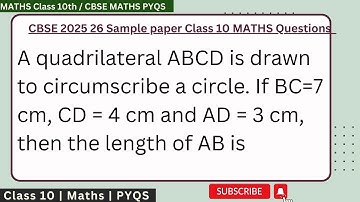 A quadrilateral ABCD is drawn to circumscribe a circle. If BC = 7 cm, CD = 4 cm and AD = 3 cm, the