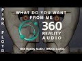 Pink Floyd - What Do You Want From Me (360 Reality Audio / Official Audio)