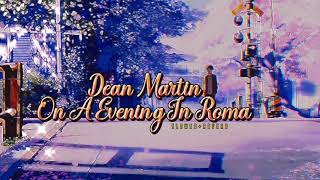 Dean Martin~ On A Evening In Roma { S L O W E D + R E V E R B }✨