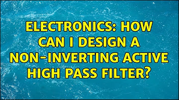 Electronics: How Can I Design a Non-Inverting Active High Pass Filter? (2 Solutions!!)