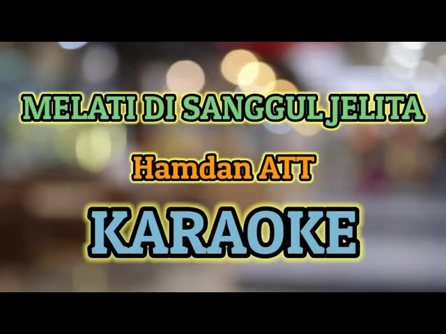 MELATI DI SANGGUL JELITA KARAOKE HQ AUDIO || Hamdan ATT class=