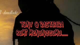 Tony Q rastafara - Bumi Menunggumu