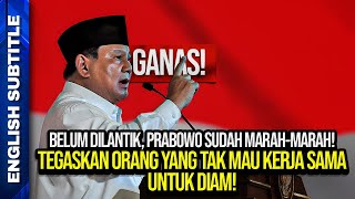 GANAS! BELUM DILANTIK, PRABOWO SUDAH MARAH-MARAH! TEGASKAN ORANG YANG TAK MAU KERJA SAMA UNTUK DIAM!