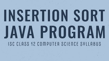 Insertion Sort in Java | ISC Class 12 Computer Science