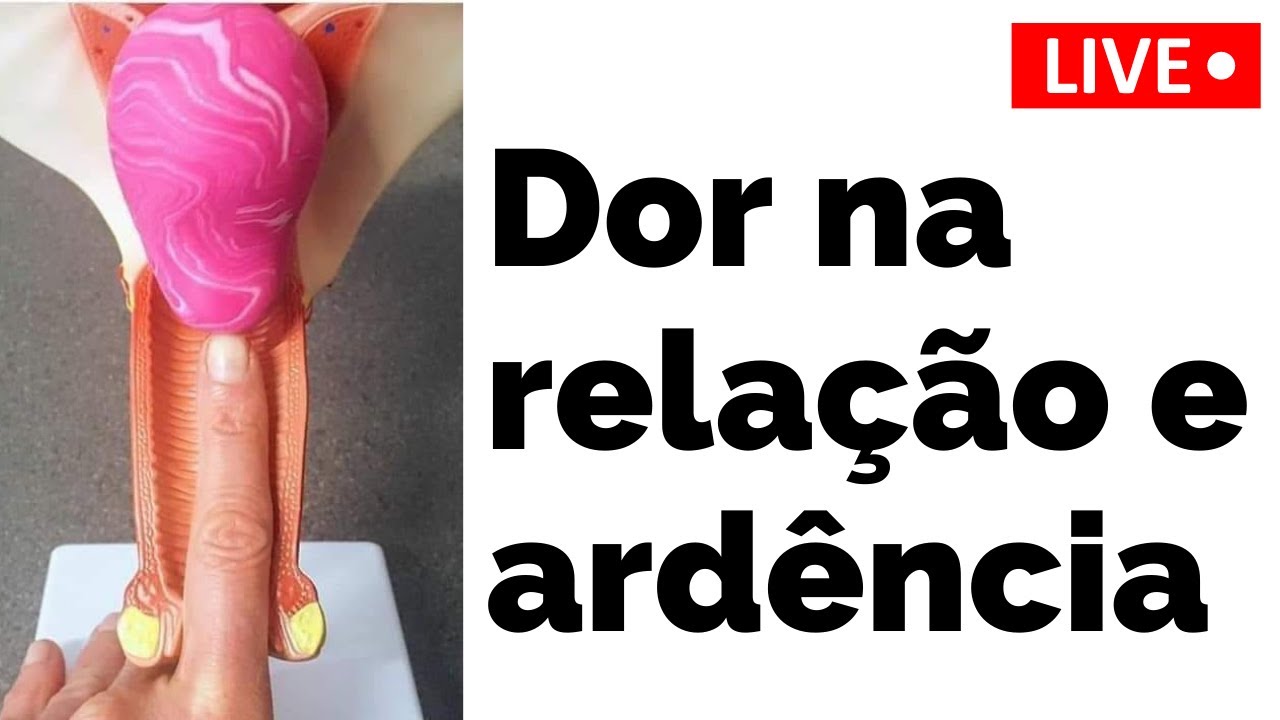 DOR NA RELAÇÃO E ARDÊNCIA - YouTube