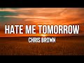 Chris Brown - Hate Me Tomorrow (Lyrics) | Now I know I