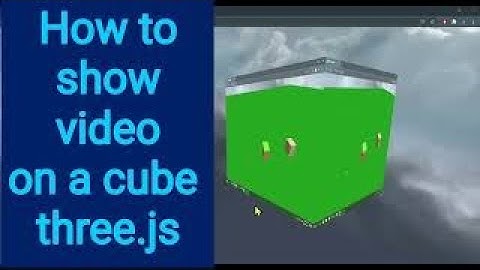 12b How to show video on cube three.js