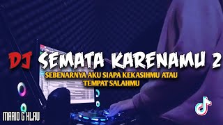 DJ SEMATA KARENAMU 2 - DJ SEBENARNYA AKU SIAPA VIRAL TIKTOK REMIX FULL BASS TERBARU 2023