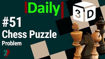 #51 Daily Chess Puzzle [mate in 2 moves] Problem with 3D solution | Checkmate