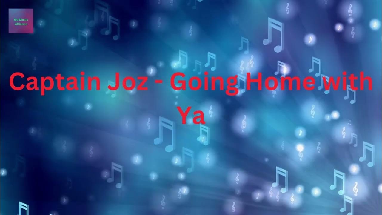 Captain Joz - Going Home with Ya Captain Joz - Going Home with Ya