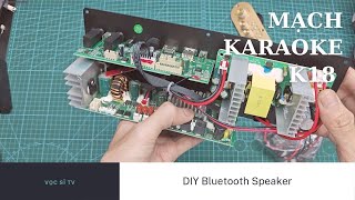 DIY loa karaoke bluetooth từ mạch K18 part 1: Hướng dẫn sử dụng mạch K18