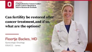 Can fertility be restored after cancer treatment, and if so, what are the options? | OSUCCC – James