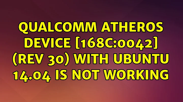 Qualcomm Atheros Device [168c:0042] (rev 30) With Ubuntu 14.04 is not working