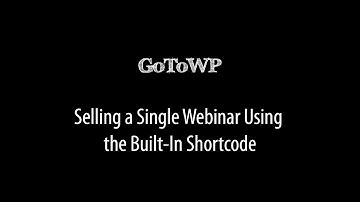 GoToWP Plugin: Selling a Single Webinar With the Shortcode