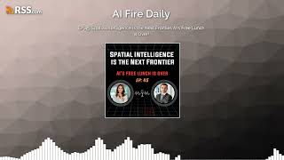 🎙️ EP 45: Spatial Intelligence is the Next Frontier, AI's Free Lunch is Over!