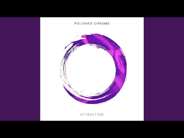 Polished Chrome - Attraction
