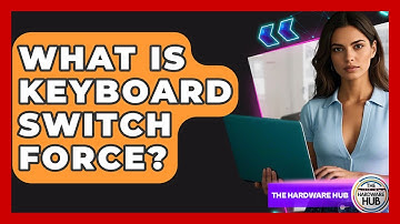 What Is Keyboard Switch Force? - The Hardware Hub