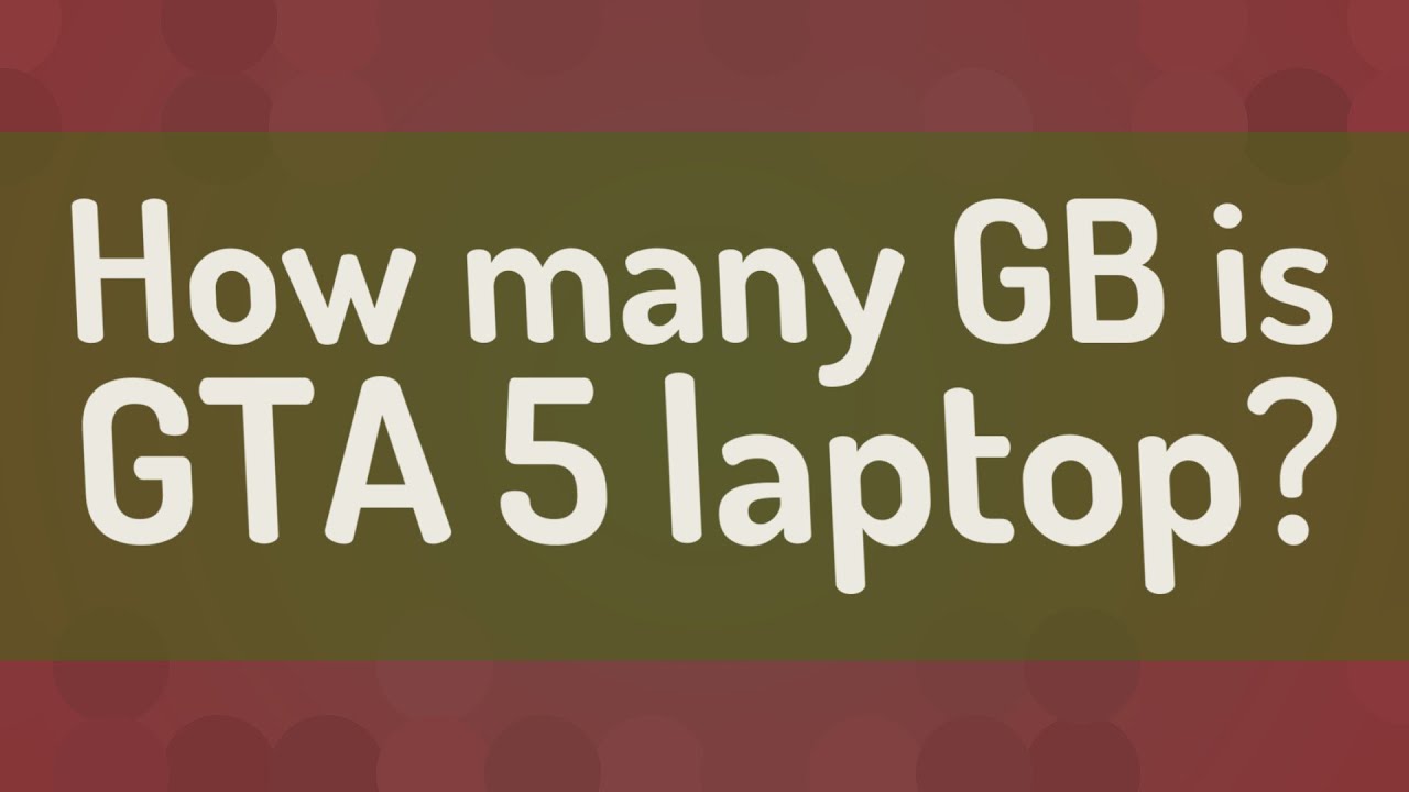 How Many GB Is GTA 5 Laptop YouTube