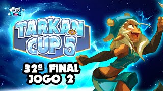 TARKAN CUP 5 - INFINITEAZ vs TY-SANGUINAIRE - 32ª  DE FINAL - JOGO 2