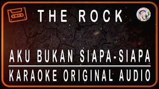 THE ROCK - AKU BUKAN SIAPA-SIAPA - KARAOKE ORIGINAL AUDIO