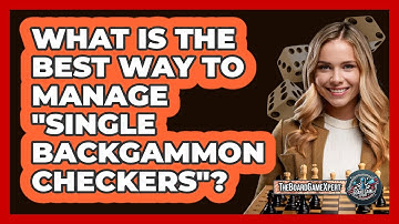What Is The Best Way To Manage "single Backgammon Checkers"? - The Board Game Xpert