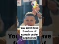 do you REALLY have freedom of speech under capitalism?