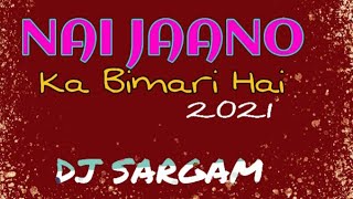 NAI JANO KA BIMARI HAI DJ SARGAM UT RMX 2021