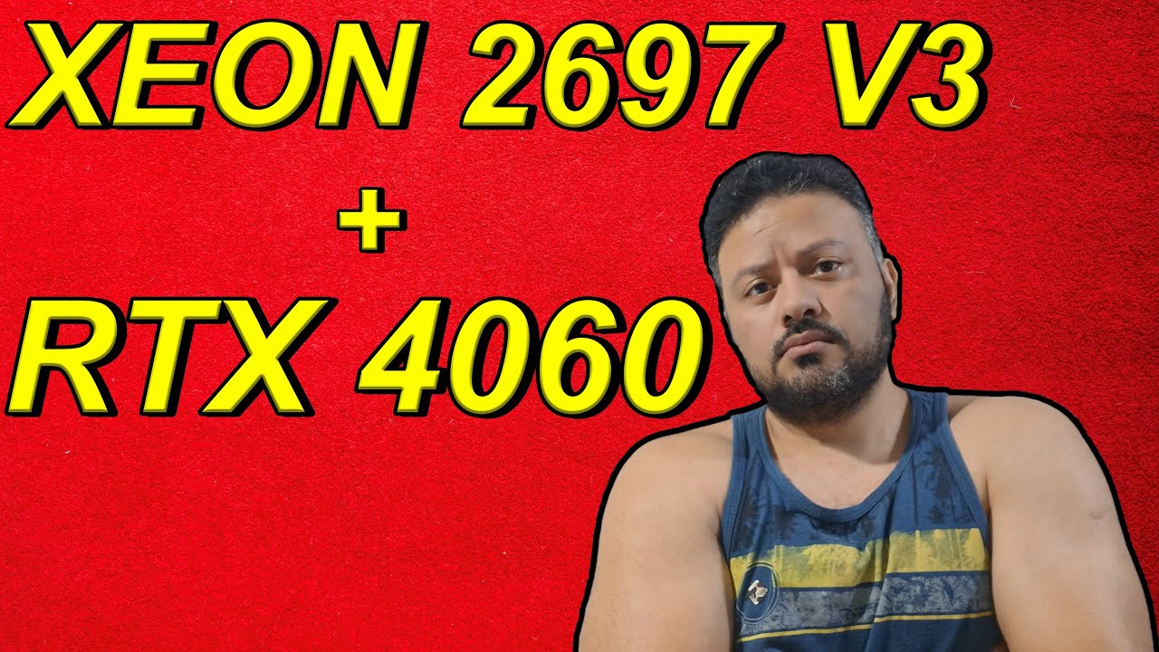XEON 2697 V3 COLOCANDO A RTX 4060 PRA TORRAR EM GAMES - YouTube