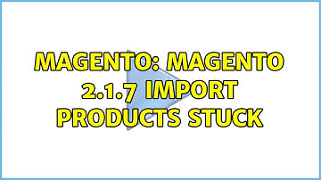 Magento: Magento 2.1.7 Import Products stuck (2 Solutions!!)