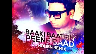 Baaki Baatein Peene Baad Ft. Badshah (Remix) - DJ Rohen Promo