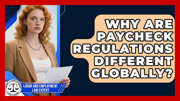 Why Are Paycheck Regulations Different Globally? - Labor and Employment Law Expert