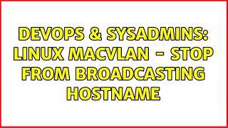 Famous DevOps & SysAdmins: linux macvlan - stop from broadcasting hostname Net Worth