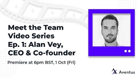 Aventus "Meet the Team" Series Ep. 1 - Alan Vey, CEO & Co-founder