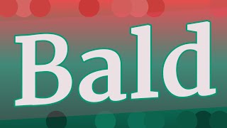 BALD pronunciation • How to pronounce BALD
