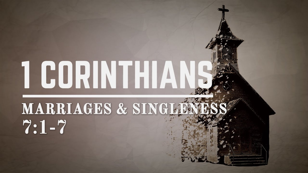 1 Corinthians 7:1-7: Marriage & Singleness (Part 1) - YouTube