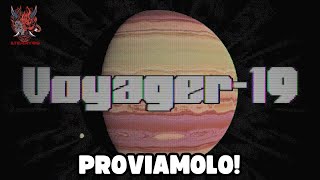 Uno Viaggio Spaziale...Claustrofobico - Voyager-19 - Proviamolo! [PC ITA]