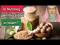 Is Nutmeg permissible in Islam? - Assim al hakeem