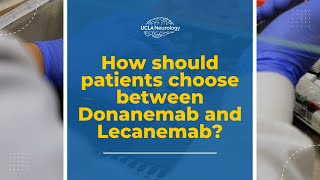How to choose between Donanemab and Lecanemab for Alzheimer's treatment