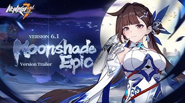 v6.1 Moonshade Epic Trailer - Honkai Impact 3rd