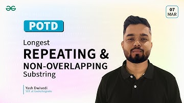 POTD- 07/03/2024 | Longest repeating and non-overlapping substring | Problem of the Day | GFG