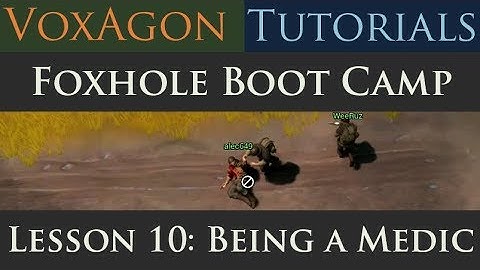 Foxhole Boot Camp Tutorials - Lesson 10: Being a Medic
