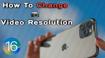 How To Change Camera Video Resolution In iPhone [2022]