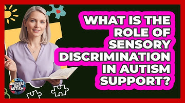 What Is The Role Of Sensory Discrimination In Autism Support?